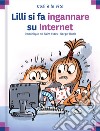 Lilli si fa ingannare su internet. Ediz. a colori libro