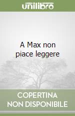 A Max non piace leggere libro