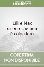 Lilli e Max dicono che non è colpa loro
