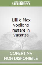 Lilli e Max vogliono restare in vacanza libro