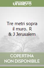 Tre metri sopra il muro. R & J Jerusalem