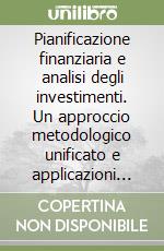 Pianificazione finanziaria e analisi degli investimenti. Un approccio metodologico unificato e applicazioni in Excel