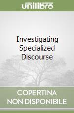 Investigating Specialized Discourse libro usato