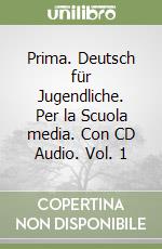 Prima. Deutsch für Jugendliche. Per la Scuola media. Con CD Audio. Vol. 1 libro