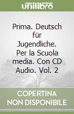 Prima. Deutsch für Jugendliche. Per la Scuola media. Con CD Audio. Vol. 2 libro