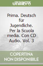 Prima. Deutsch für Jugendliche. Per la Scuola media. Con CD Audio. Vol. 3 libro