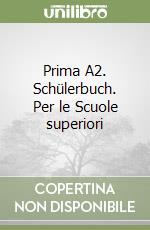 Prima A2. Schülerbuch. Per le Scuole superiori libro