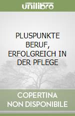 PLUSPUNKTE BERUF, ERFOLGREICH IN DER PFLEGE