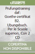 Prufungstraining daf: Goethe-zertifikat B2. Ubungsbuch. Per le Scuole superiori. Con 2 CD libro