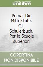 Prima. Die Mittelstufe. C1. Schülerbuch. Per le Scuole superiori libro