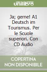 Ja; gerne! A1 Deutsch im Tourismus. Per le Scuole superiori. Con CD Audio libro