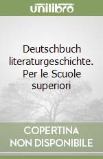 Deutschbuch literaturgeschichte. Per le Scuole superiori libro