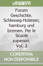 Forum Geschichte. Schleswig-Holstein; hamburg und bremen. Per le Scuole superiori. Vol. 2 libro