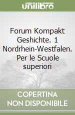 Forum Kompakt Geshichte. 1 Nordrhein-Westfalen. Per le Scuole superiori libro