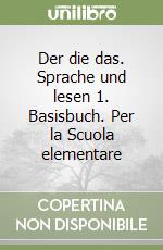 Der die das. Sprache und lesen 1. Basisbuch. Per la Scuola elementare libro