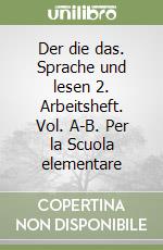 Der die das. Sprache und lesen 2. Arbeitsheft. Vol. A-B. Per la Scuola elementare libro