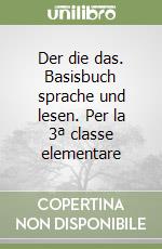 Der die das. Basisbuch sprache und lesen. Per la 3ª classe elementare libro