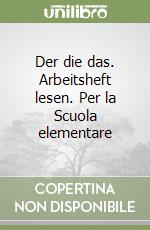 Der die das. Arbeitsheft lesen. Per la Scuola elementare libro