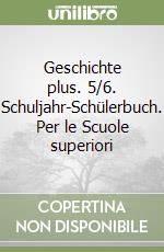 Geschichte plus. 5/6. Schuljahr-Schülerbuch. Per le Scuole superiori libro