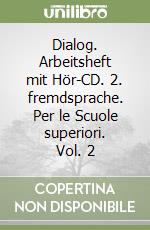 Dialog. Arbeitsheft mit Hör-CD. 2. fremdsprache. Per le Scuole superiori. Vol. 2 libro