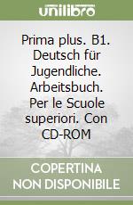 Prima plus. B1. Deutsch für Jugendliche. Arbeitsbuch. Per le Scuole superiori. Con CD-ROM libro