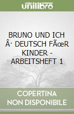 BRUNO UND ICH Â· DEUTSCH FÃœR KINDER - ARBEITSHEFT 1 libro