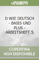 D WIE DEUTSCH - BASIS UND PLUS - ARBEITSHEFT 5 libro