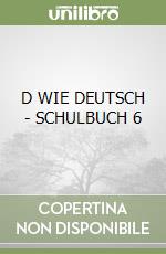 D WIE DEUTSCH - SCHULBUCH 6 libro