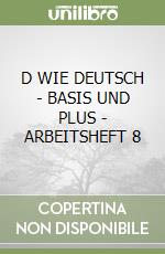 D WIE DEUTSCH - BASIS UND PLUS - ARBEITSHEFT 8 libro