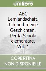 ABC Lernlandschaft. Ich und meine Geschichten. Per la Scuola elementare. Vol. 1 libro