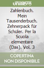 Zahlenbuch. Mein Tausenderbuch. Zehnerpack für Schüler. Per la Scuola elementare (Das). Vol. 3 libro