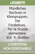 Mündliches Rechnen in Kleingruppen. Der Förderkurs. Per la Scuola elementare. Vol. 4: Größen libro
