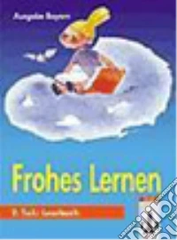 Frohes Lernen. Lesebuch. 1. Schuljahr. Per la Scuola elementare libro