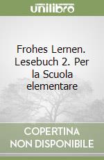 Frohes Lernen. Lesebuch 2. Per la Scuola elementare libro