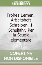 Frohes Lernen. Arbeitsheft Schreiben. 1 Schuljahr. Per la Scuola elementare libro