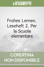 Frohes Lernen. Leseheft 2. Per la Scuola elementare libro