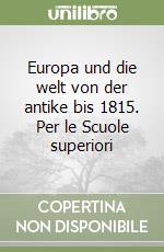 Europa und die welt von der antike bis 1815. Per le Scuole superiori libro