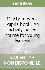 Mighty movers. Pupil's book. An activity-based course for young learners libro