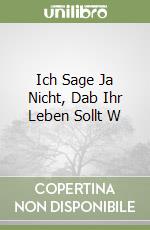 Ich Sage Ja Nicht, Dab Ihr Leben Sollt W libro