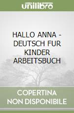 HALLO ANNA - DEUTSCH FUR KINDER ARBEITSBUCH