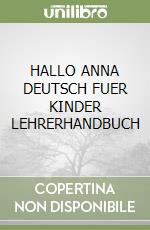 HALLO ANNA DEUTSCH FUER KINDER LEHRERHANDBUCH libro