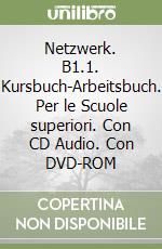 Netzwerk. B1.1. Kursbuch-Arbeitsbuch. Per le Scuole superiori. Con CD Audio. Con DVD-ROM