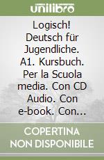 Logisch! Deutsch für Jugendliche. A1. Kursbuch. Per la Scuola media. Con CD Audio. Con e-book. Con espansione online libro