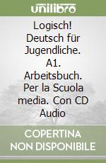 Logisch! Deutsch für Jugendliche. A1. Arbeitsbuch. Per la Scuola media. Con CD Audio libro