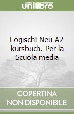 Logisch! Neu A2 kursbuch. Per la Scuola media libro