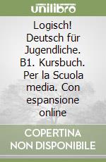 Logisch! Deutsch für Jugendliche. B1. Kursbuch. Per la Scuola media. Con espansione online libro