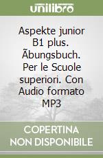 Aspekte junior B1 plus. Ãbungsbuch. Per le Scuole superiori. Con Audio formato MP3 libro