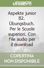 Aspekte junior B2. Übungsbuch. Per le Scuole superiori. Con File audio per il download libro usato