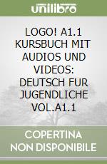 LOGO! A1.1 KURSBUCH MIT AUDIOS UND VIDEOS: DEUTSCH FUR JUGENDLICHE VOL.A1.1 libro