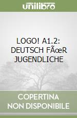 LOGO! A1.2: DEUTSCH FÃœR JUGENDLICHE libro
